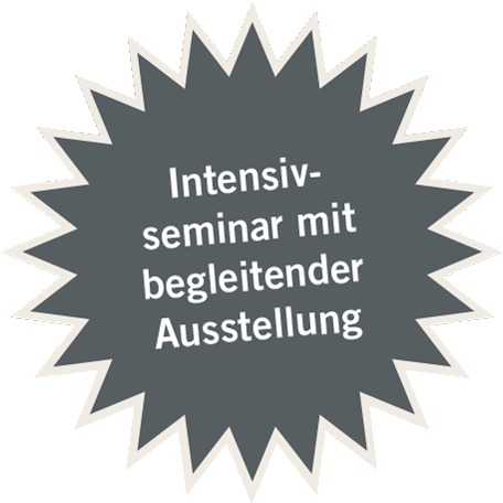 Intensivseminar mit begleitender Ausstellung