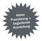 Hoher Praxisbezug/begleitende Ausstellung